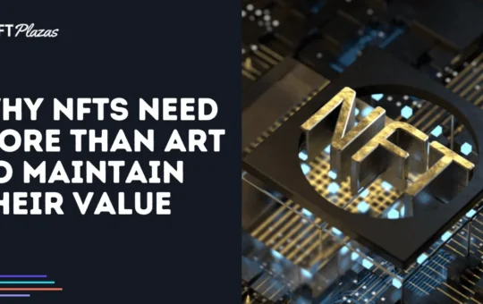 Why NFTs Need More Than Art to Maintain Their Value