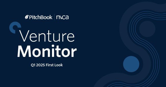 Q1 2025 first look results from NVCA/Pitchbook Venture Monitor.